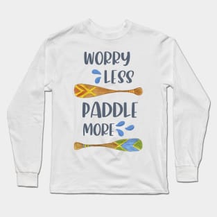 Worry Less, Paddle More Long Sleeve T-Shirt